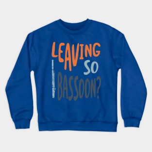 Leaving So Bassoon 2 Crewneck Sweatshirt